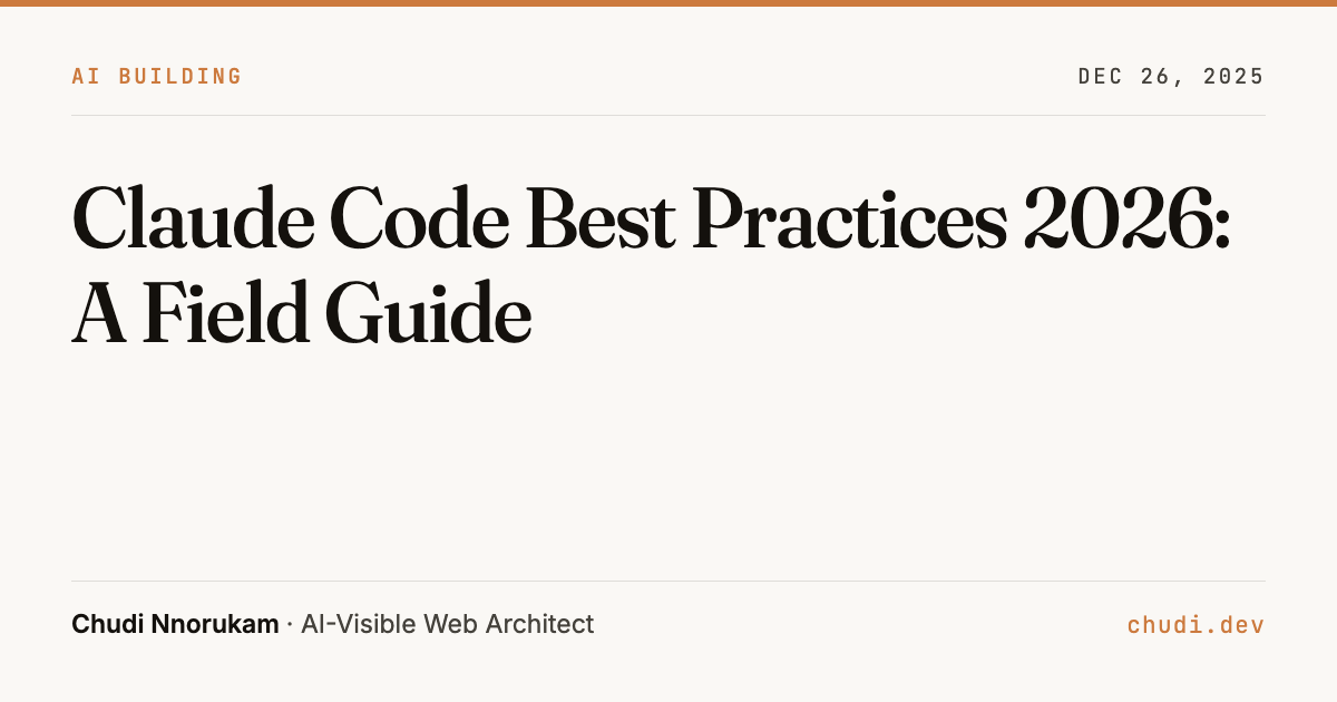 Claude Code Best Practices 2026: A Field Guide | Chudi Nnorukam