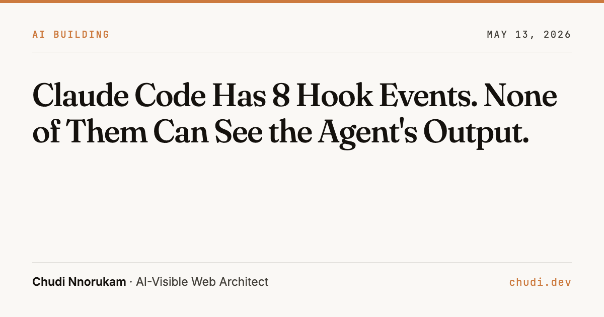 Claude Code Has 8 Hook Events. None of Them Can See the Agent's Output ...