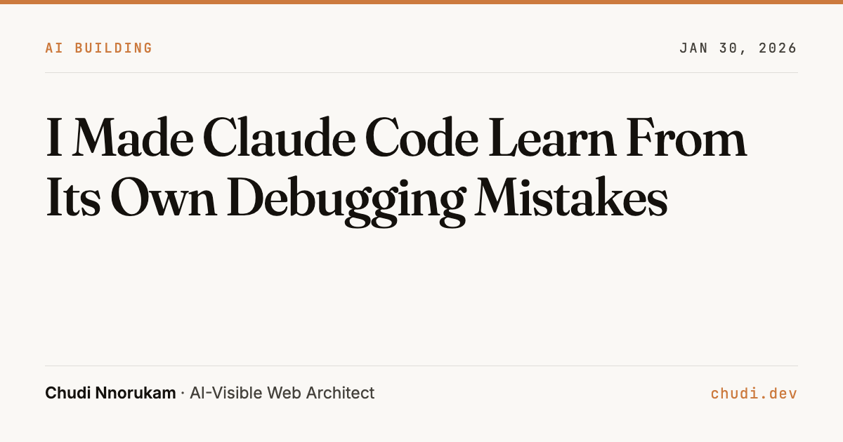 I Made Claude Code Learn From Its Own Debugging Mistakes | Chudi.dev